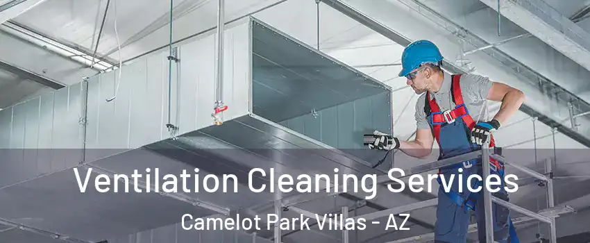 Ventilation Cleaning Services Camelot Park Villas - AZ