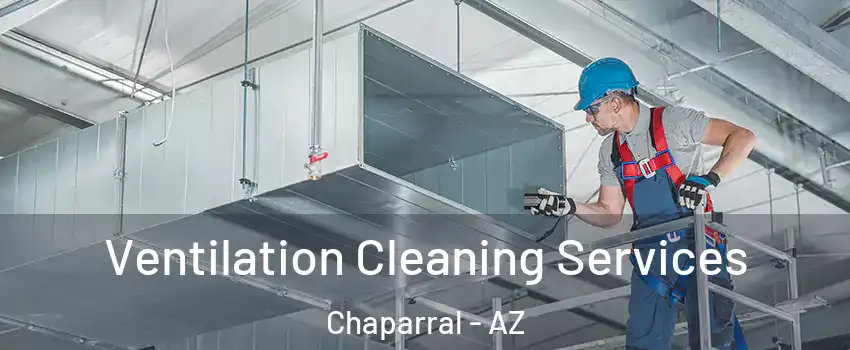 Ventilation Cleaning Services Chaparral - AZ