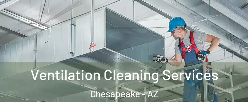 Ventilation Cleaning Services Chesapeake - AZ