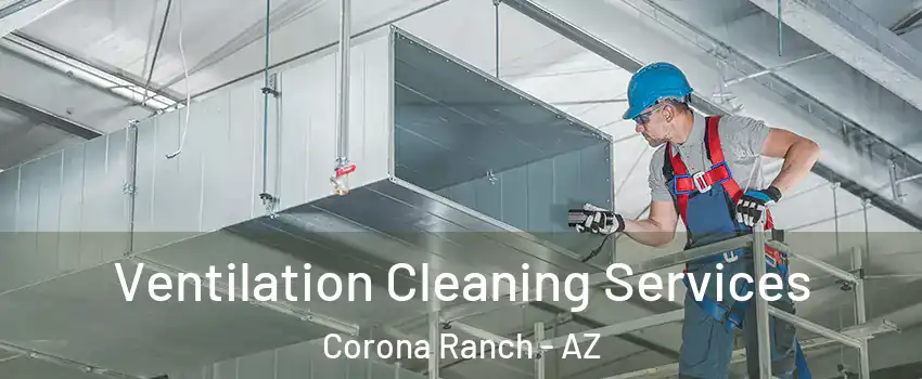 Ventilation Cleaning Services Corona Ranch - AZ