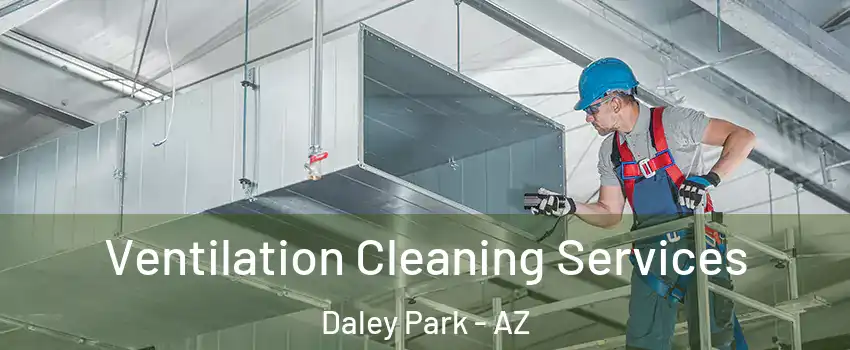 Ventilation Cleaning Services Daley Park - AZ