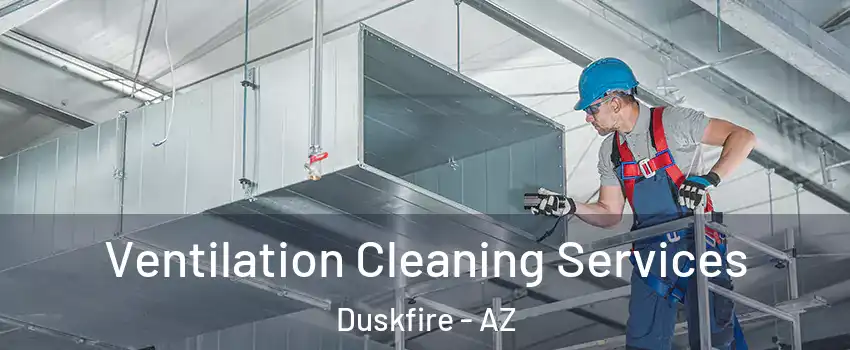 Ventilation Cleaning Services Duskfire - AZ