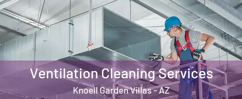 Ventilation Cleaning Services Knoell Garden Villas - AZ