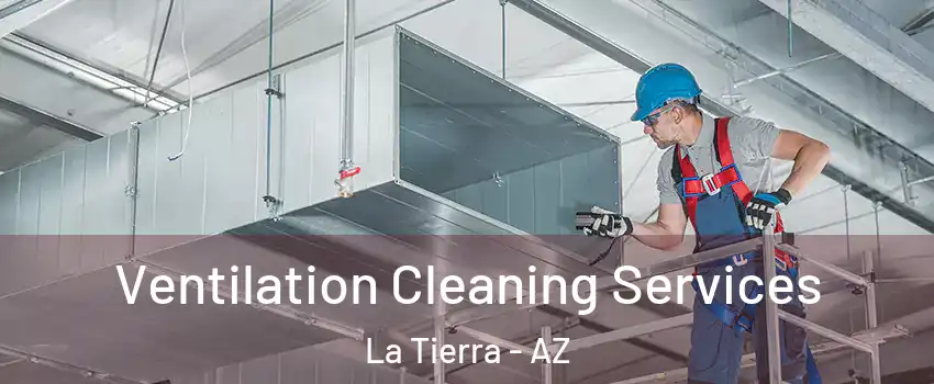 Ventilation Cleaning Services La Tierra - AZ