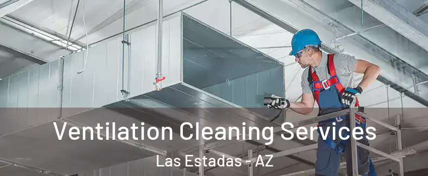 Ventilation Cleaning Services Las Estadas - AZ
