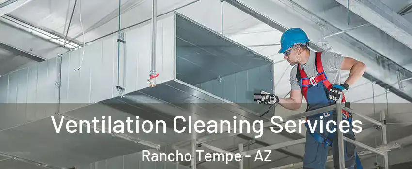 Ventilation Cleaning Services Rancho Tempe - AZ