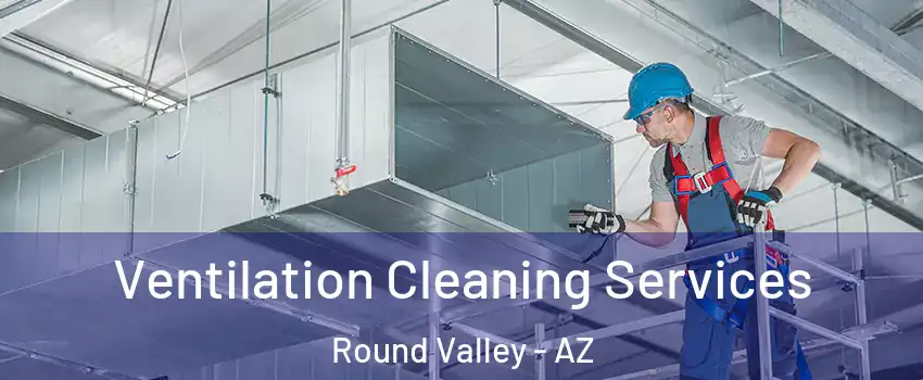 Ventilation Cleaning Services Round Valley - AZ