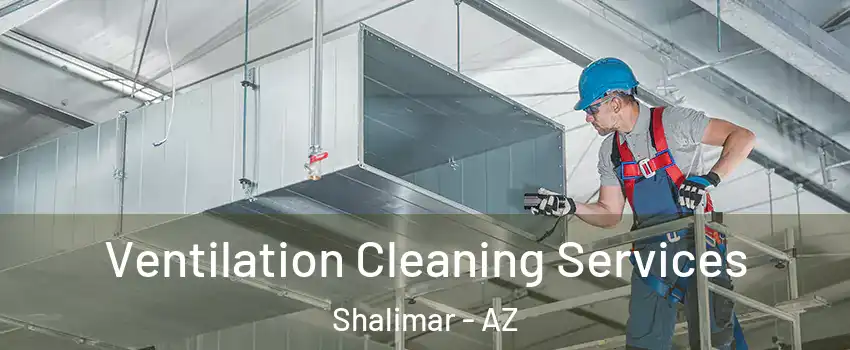 Ventilation Cleaning Services Shalimar - AZ