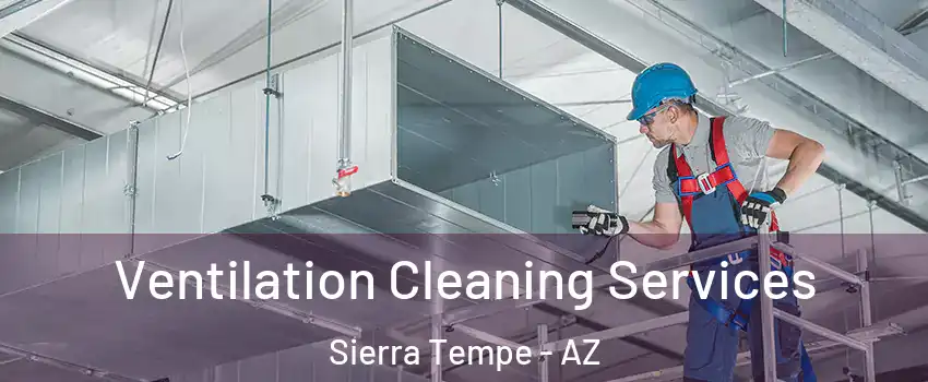 Ventilation Cleaning Services Sierra Tempe - AZ