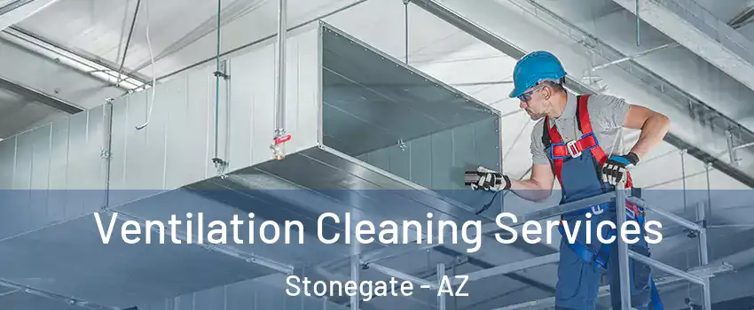 Ventilation Cleaning Services Stonegate - AZ