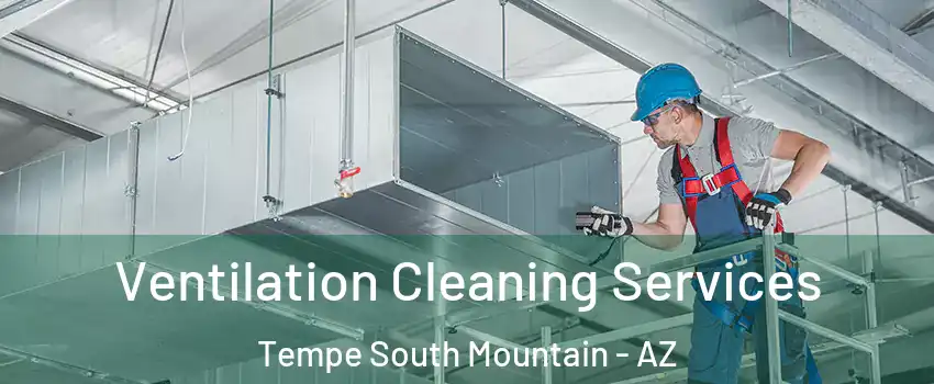 Ventilation Cleaning Services Tempe South Mountain - AZ
