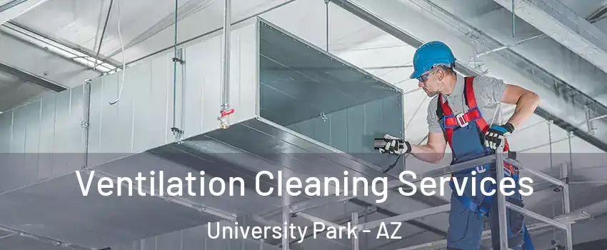 Ventilation Cleaning Services University Park - AZ
