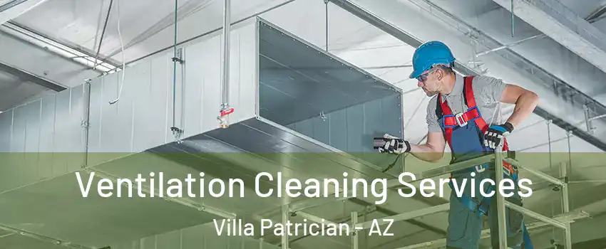 Ventilation Cleaning Services Villa Patrician - AZ