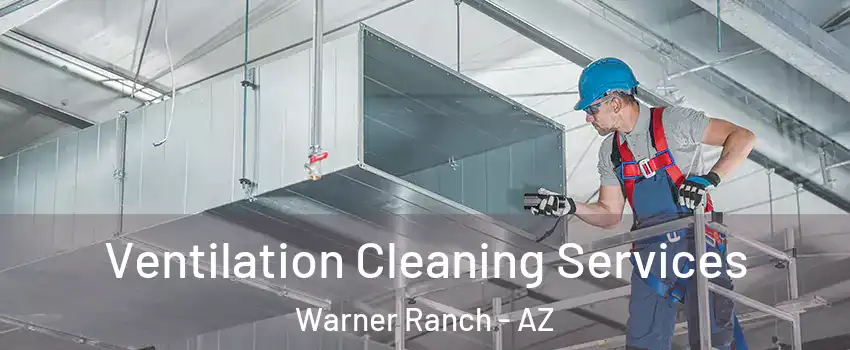 Ventilation Cleaning Services Warner Ranch - AZ