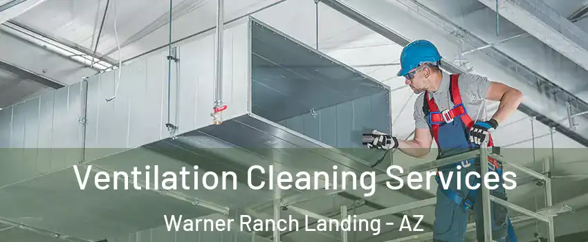 Ventilation Cleaning Services Warner Ranch Landing - AZ