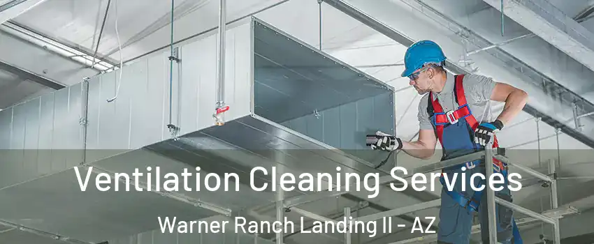 Ventilation Cleaning Services Warner Ranch Landing II - AZ