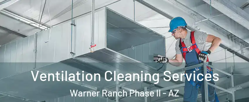 Ventilation Cleaning Services Warner Ranch Phase II - AZ