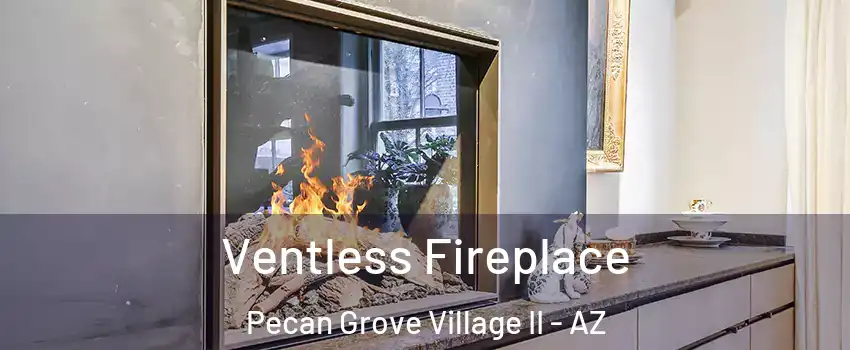 Ventless Fireplace Pecan Grove Village II - AZ