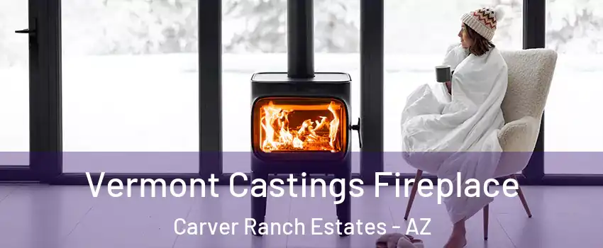 Vermont Castings Fireplace Carver Ranch Estates - AZ
