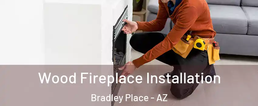 Wood Fireplace Installation Bradley Place - AZ