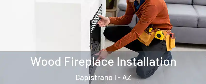 Wood Fireplace Installation Capistrano I - AZ