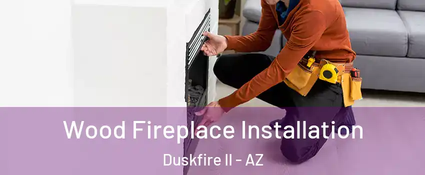 Wood Fireplace Installation Duskfire II - AZ