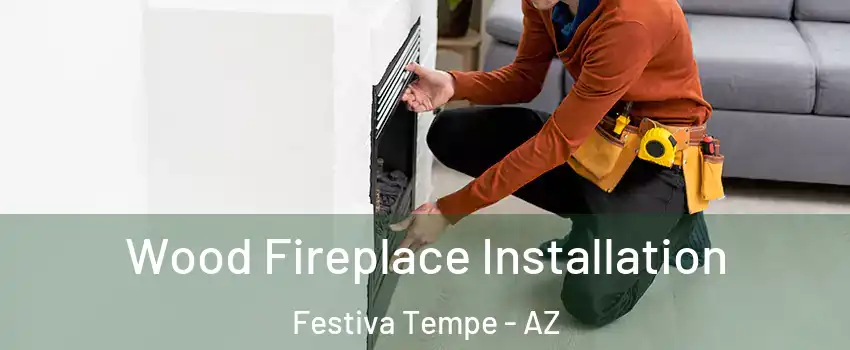 Wood Fireplace Installation Festiva Tempe - AZ