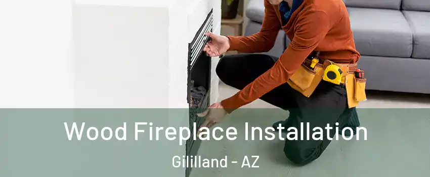 Wood Fireplace Installation Gililland - AZ