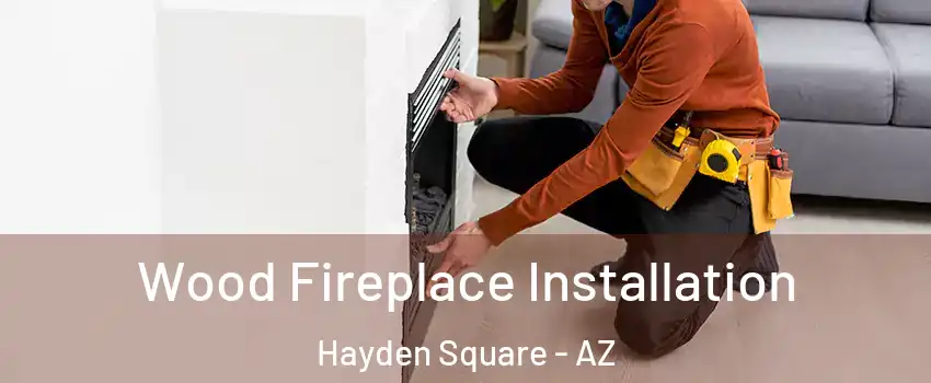 Wood Fireplace Installation Hayden Square - AZ