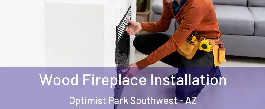 Wood Fireplace Installation Optimist Park Southwest - AZ