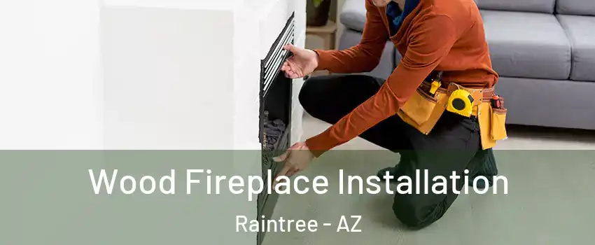 Wood Fireplace Installation Raintree - AZ