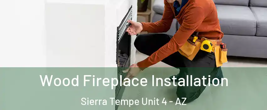 Wood Fireplace Installation Sierra Tempe Unit 4 - AZ