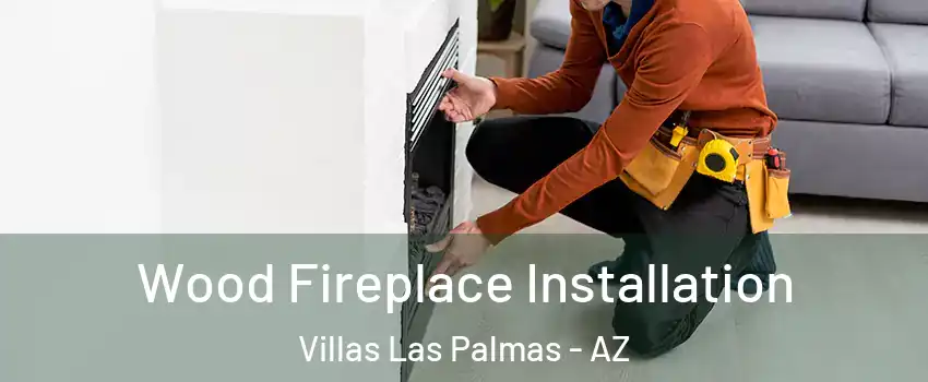 Wood Fireplace Installation Villas Las Palmas - AZ