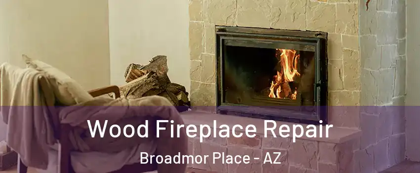 Wood Fireplace Repair Broadmor Place - AZ