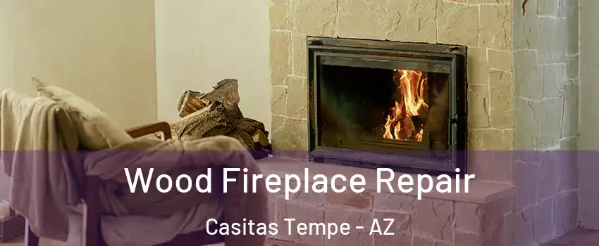 Wood Fireplace Repair Casitas Tempe - AZ