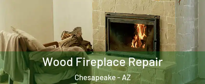 Wood Fireplace Repair Chesapeake - AZ