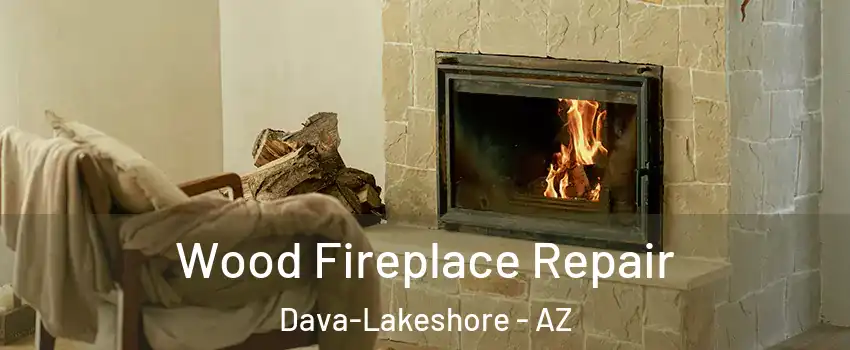 Wood Fireplace Repair Dava-Lakeshore - AZ