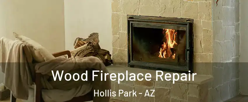 Wood Fireplace Repair Hollis Park - AZ