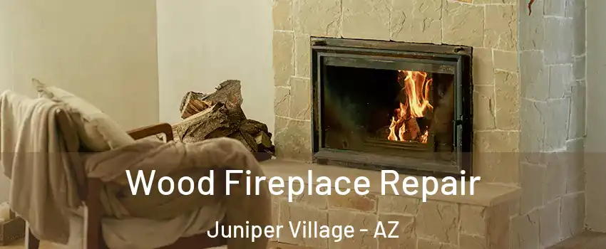 Wood Fireplace Repair Juniper Village - AZ