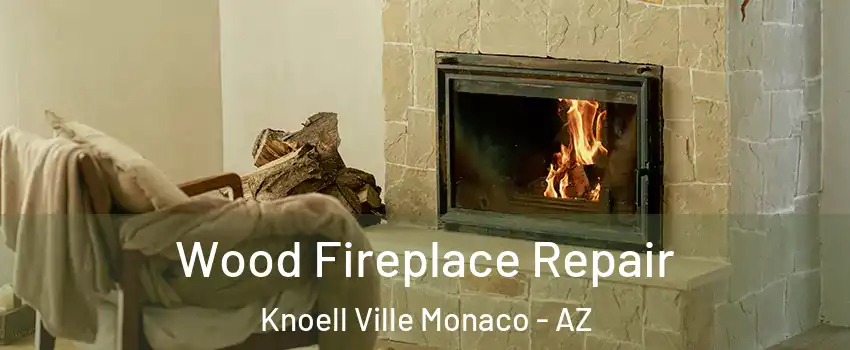 Wood Fireplace Repair Knoell Ville Monaco - AZ