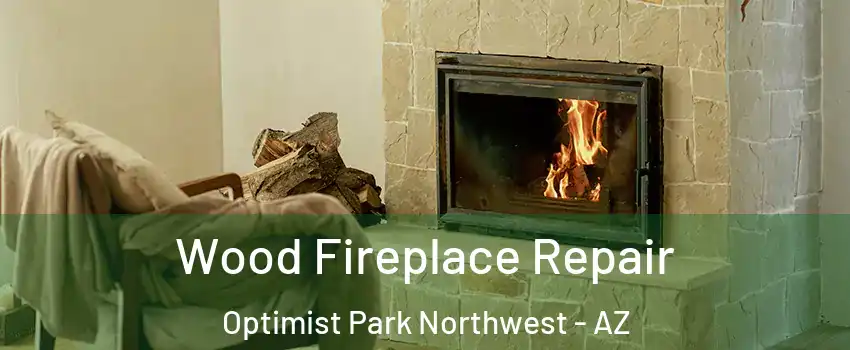 Wood Fireplace Repair Optimist Park Northwest - AZ