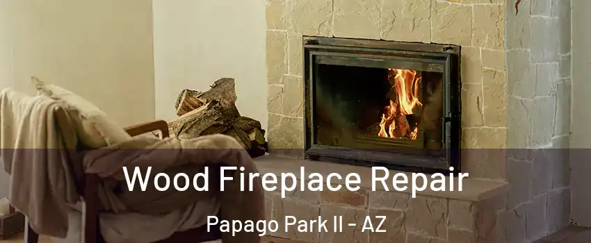 Wood Fireplace Repair Papago Park II - AZ