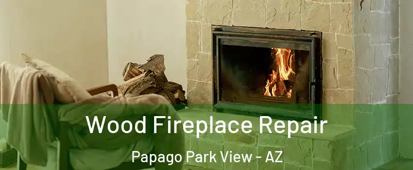 Wood Fireplace Repair Papago Park View - AZ