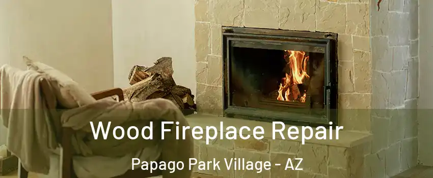 Wood Fireplace Repair Papago Park Village - AZ