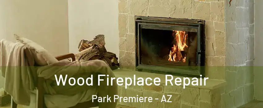 Wood Fireplace Repair Park Premiere - AZ