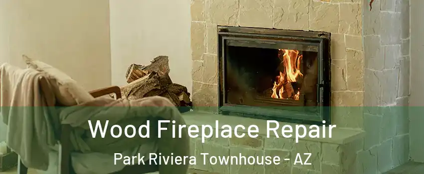 Wood Fireplace Repair Park Riviera Townhouse - AZ