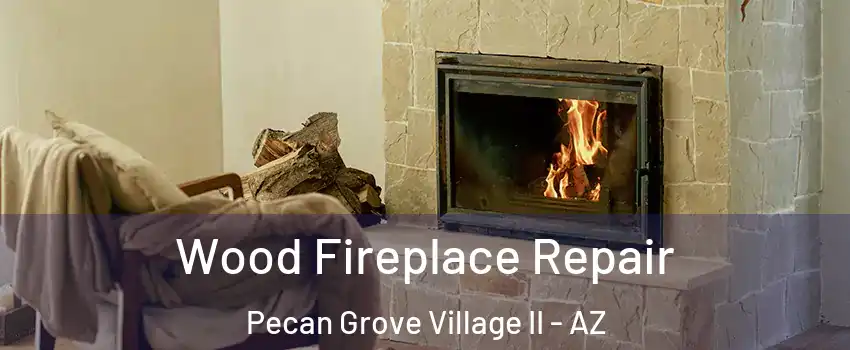 Wood Fireplace Repair Pecan Grove Village II - AZ