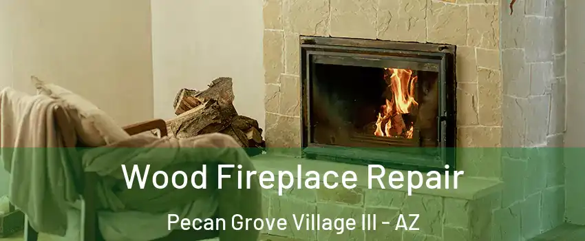 Wood Fireplace Repair Pecan Grove Village III - AZ