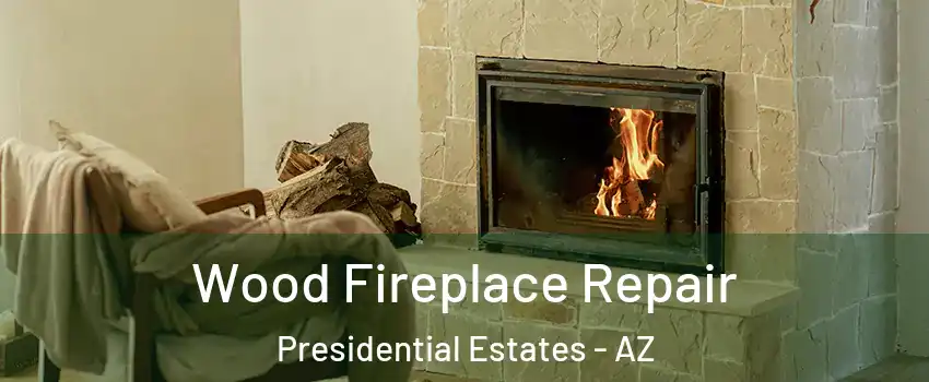 Wood Fireplace Repair Presidential Estates - AZ