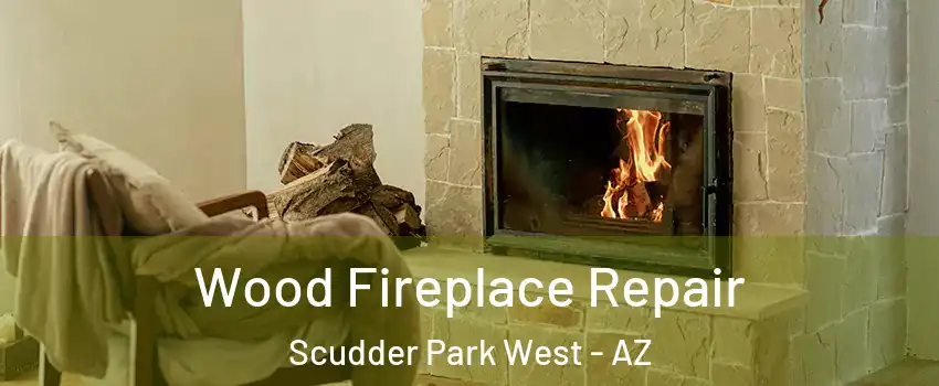 Wood Fireplace Repair Scudder Park West - AZ